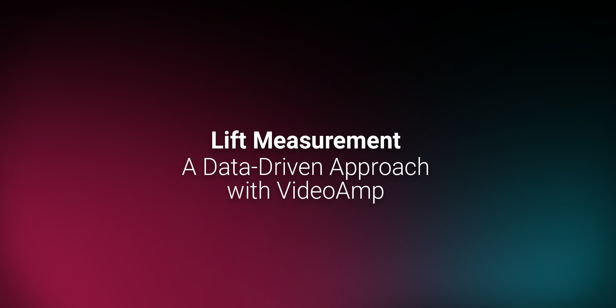 Lift Measurement Now Available within the VideoAmp Platform